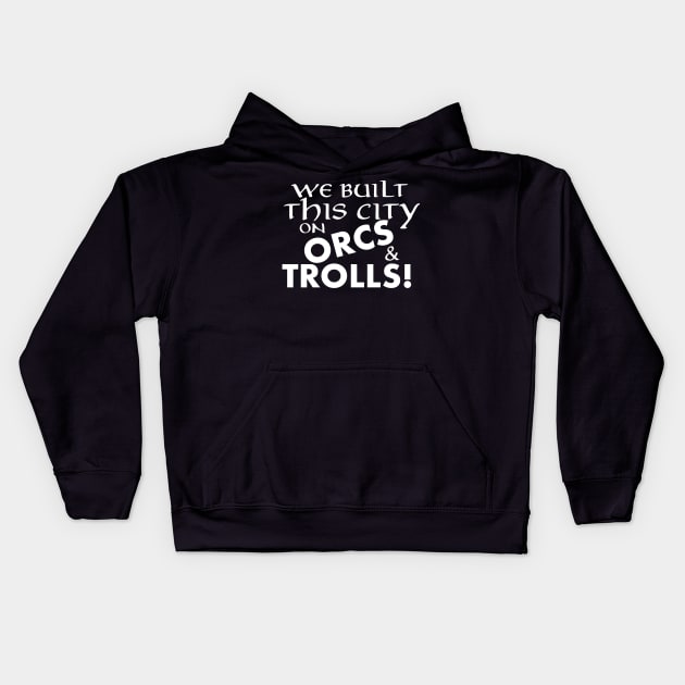 We built this city on Orcs and Trolls Kids Hoodie by uptalkintolkien